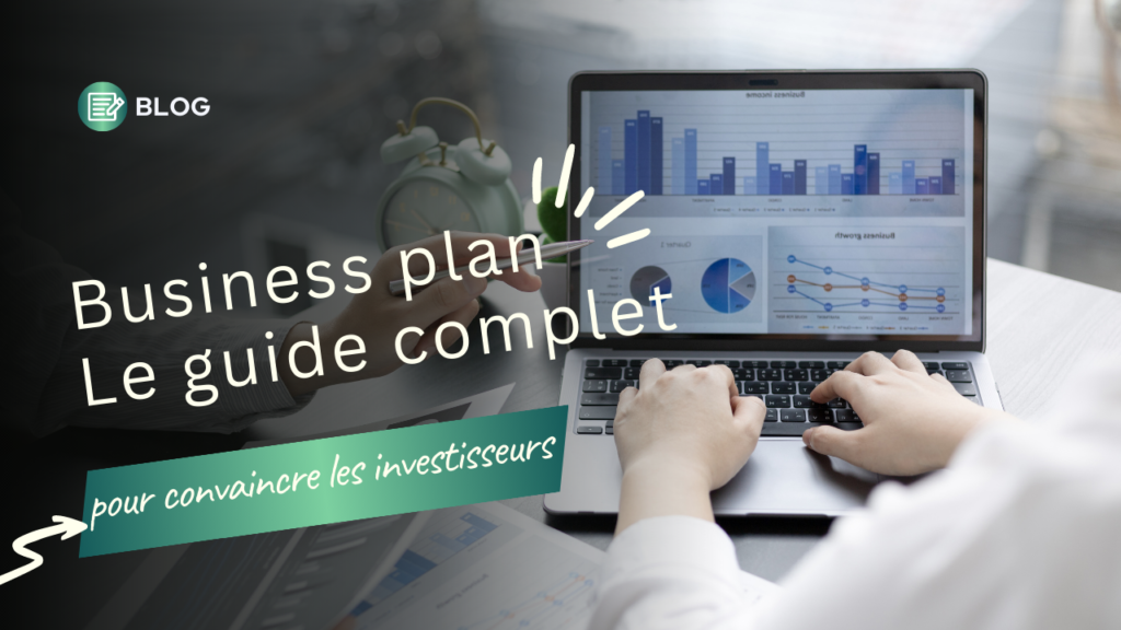 Business plan : guide complet pour convaincre les investisseurs.