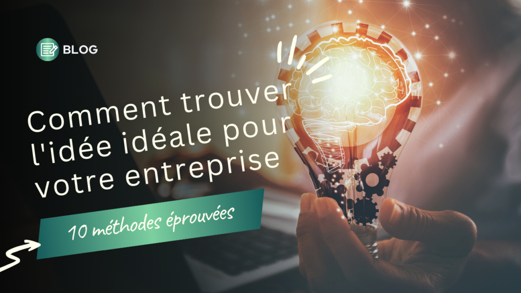 Comment trouver l'idée idéale pour votre entreprise : 10 méthodes éprouvées