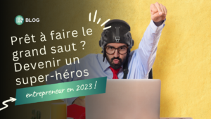 Lire la suite à propos de l’article Prêt à faire le grand saut ? Devenir un super-héros entrepreneur en 2023 !