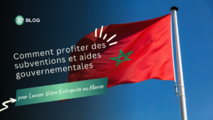 Lire la suite à propos de l’article Comment profiter des subventions et aides gouvernementales pour lancer votre entreprise au Maroc ?